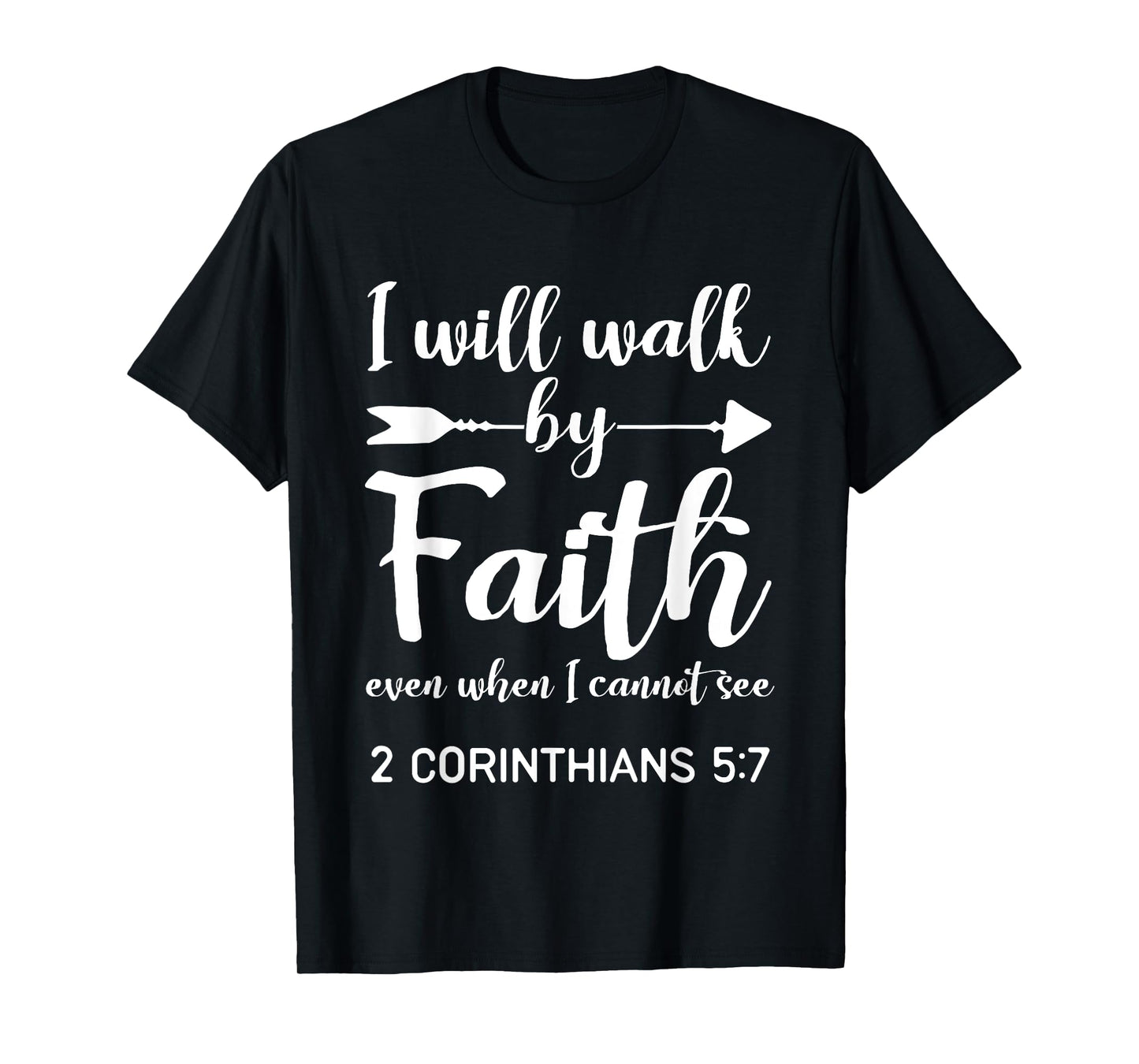 I Will Walk By Faith When I Cannot See Christian Gift T-Shirt