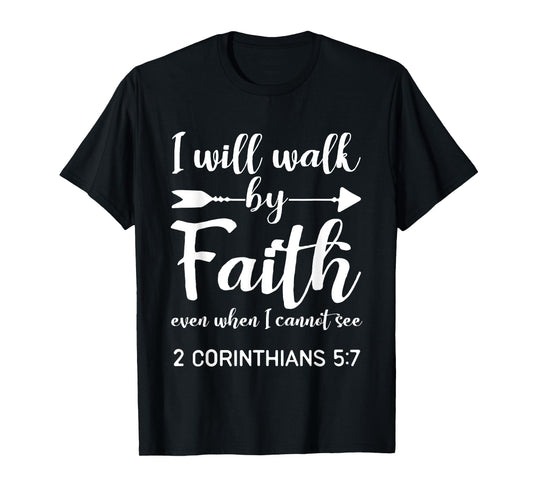 I Will Walk By Faith When I Cannot See Christian Gift T-Shirt
