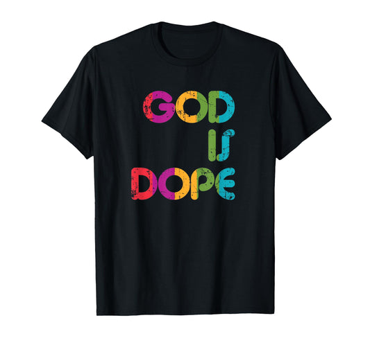 God is Dope Tshirt Funny Christian Faith Believer Gift Shirt T-Shirt
