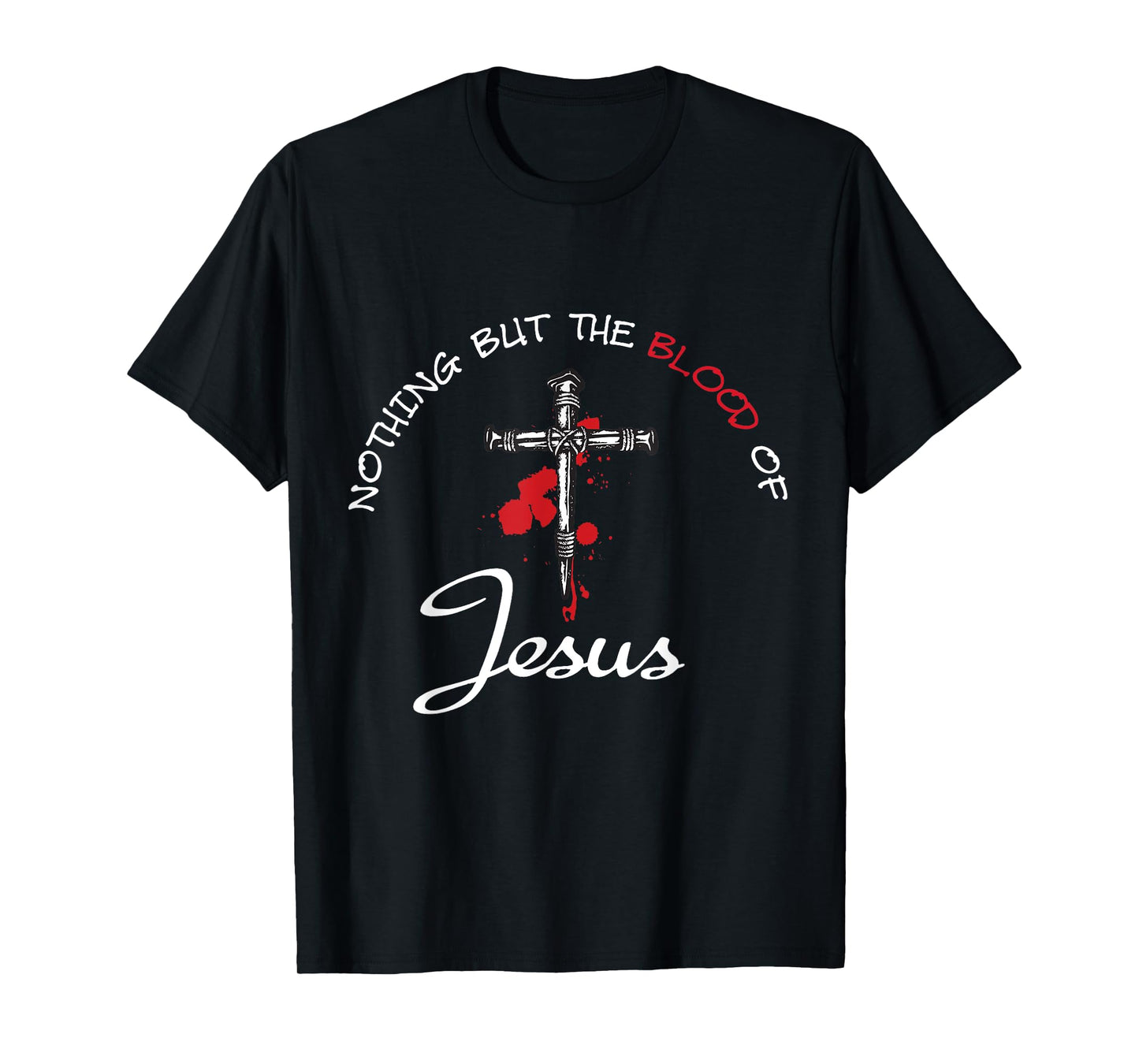 Nothing But The Blood Of Jesus T-Shirt