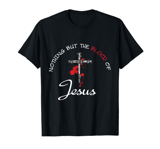 Nothing But The Blood Of Jesus T-Shirt