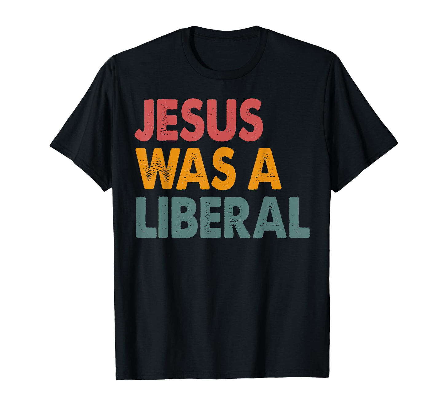 Jesus Was A Liberal T-Shirt