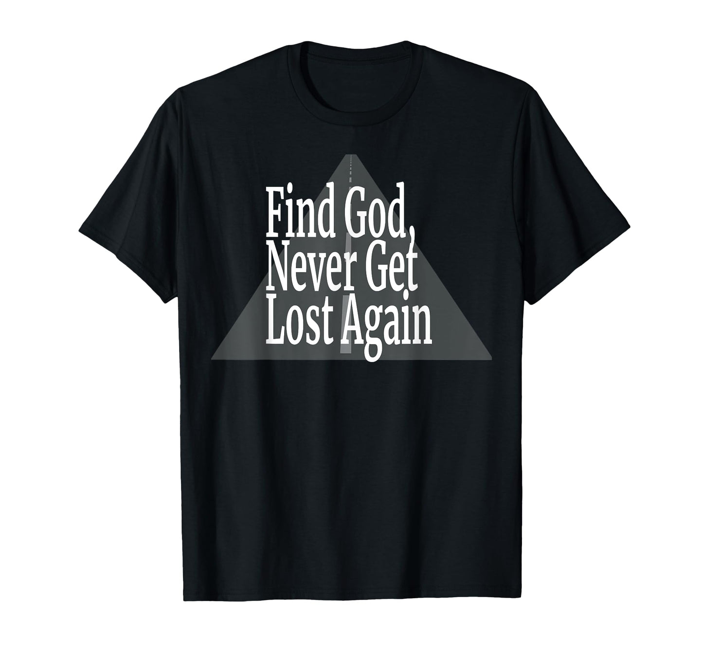 Find God, Never Get Lost Again - Road T-Shirt