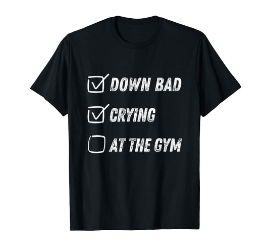 Down Bad Crying At The Gym T-Shirt