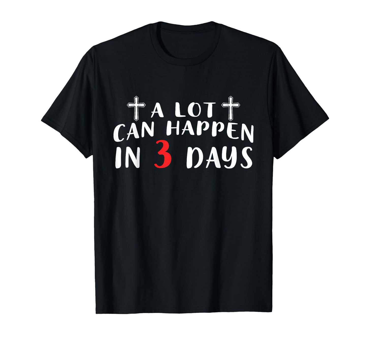 A Lot Can Happen In 3 Days T-Shirt
