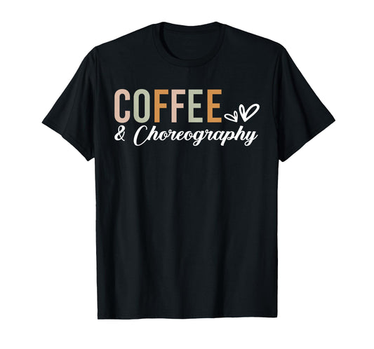 Coffee And Choreography Funny Dance Teacher T-Shirt