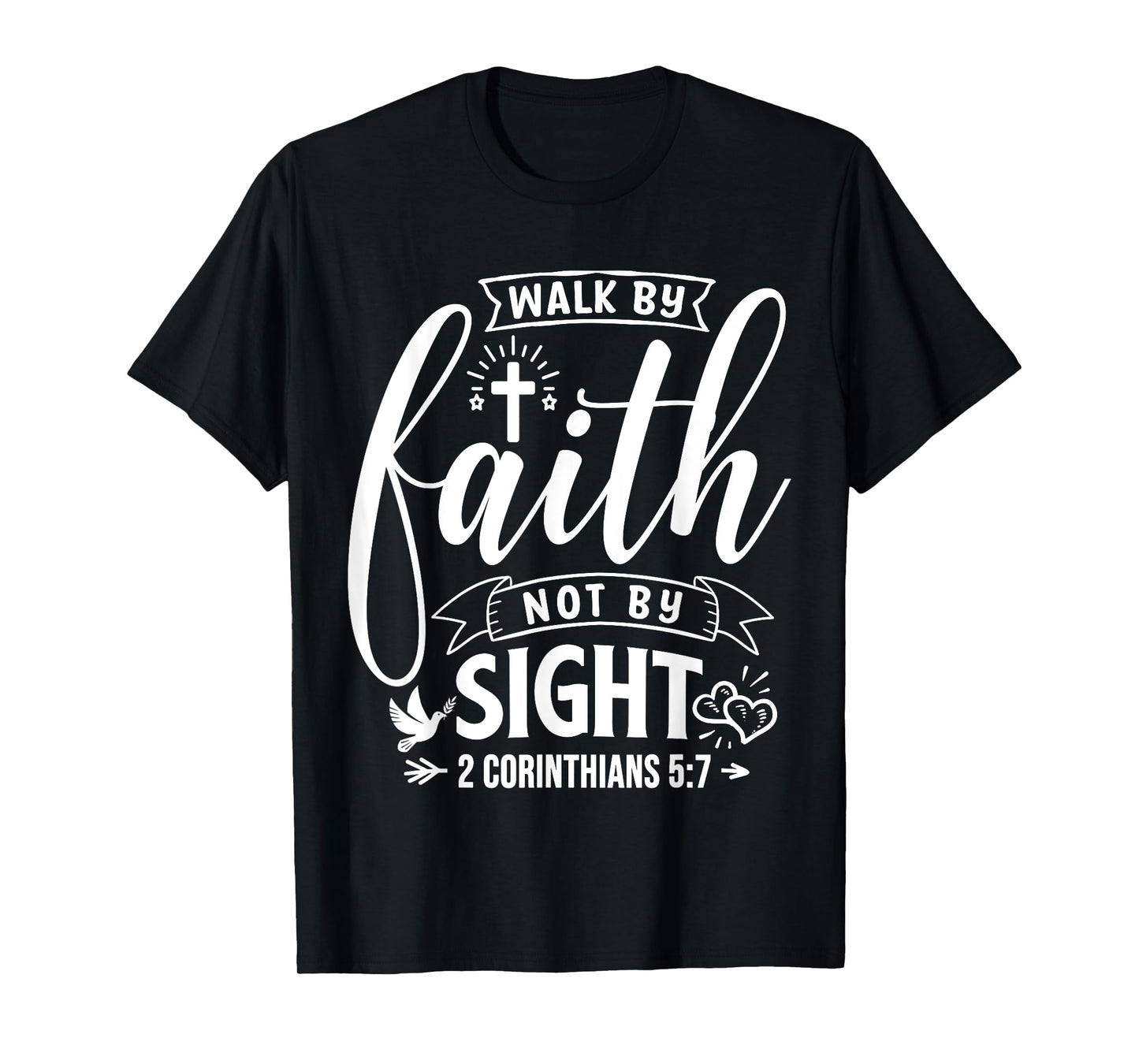 Walk By Faith Not By Sight Bible Verse 2 Corinthians 5:7 T-Shirt