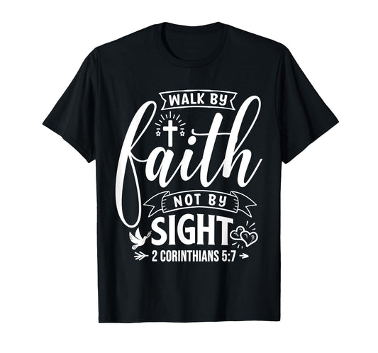 Walk By Faith Not By Sight Bible Verse 2 Corinthians 5:7 T-Shirt