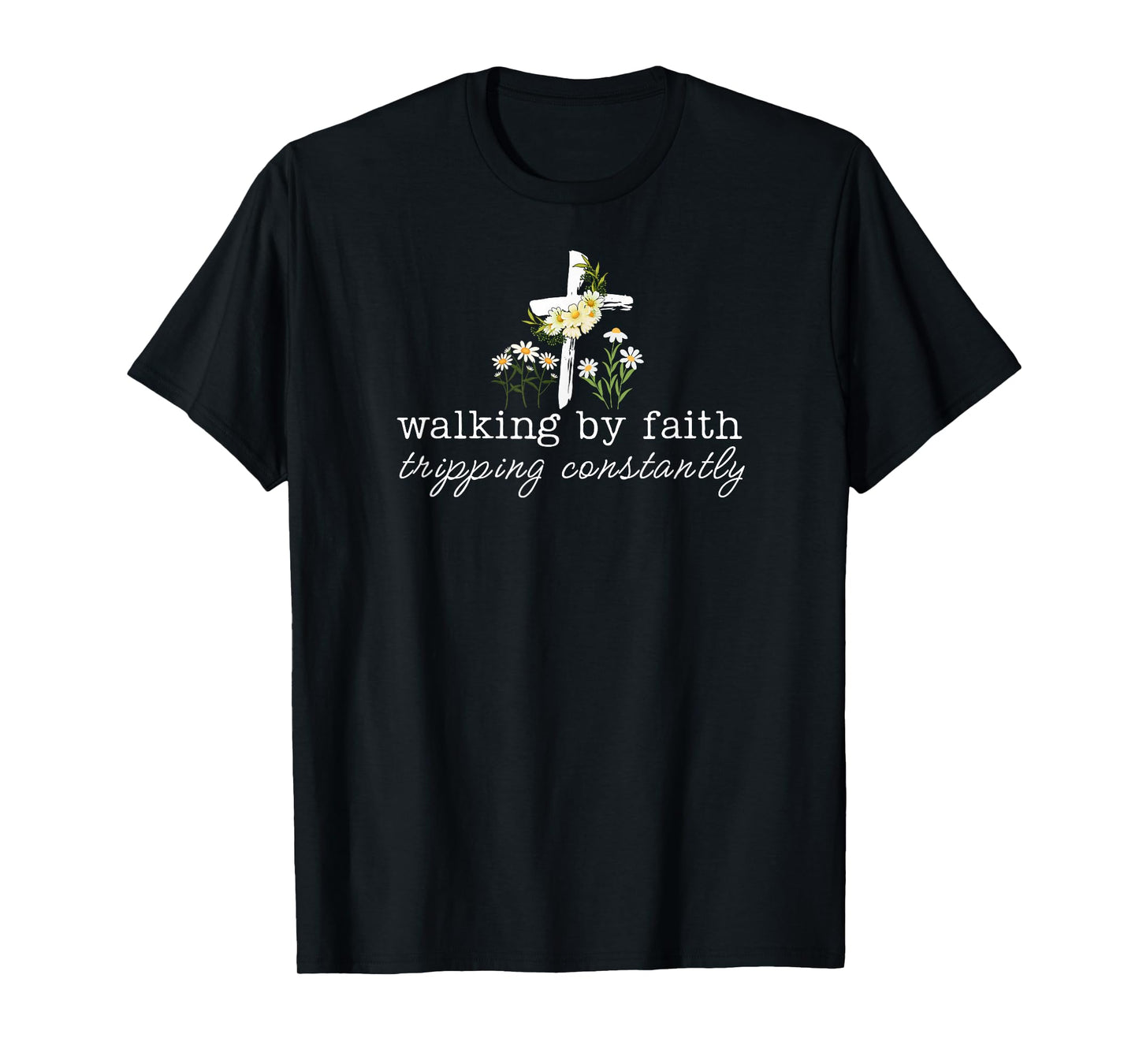 Walking by Faith Tripping Constantly, Funny Christian Phrase T-Shirt