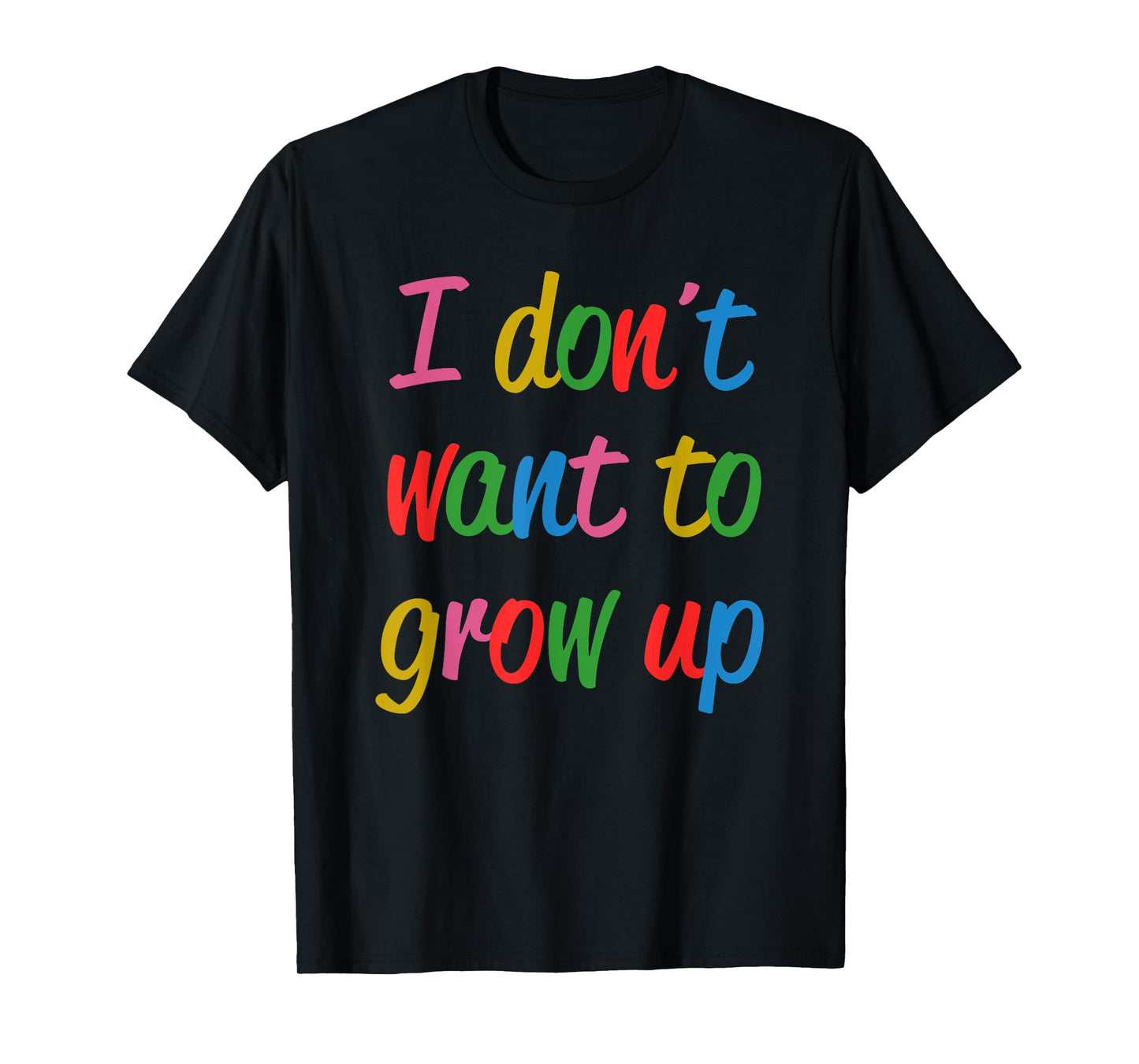 I Don't Want To Grow Up Funny Quote T-Shirt