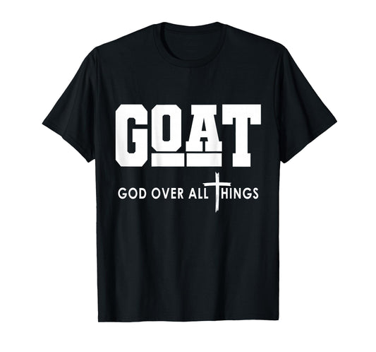 Goat God Over All Things Funny T-Shirt