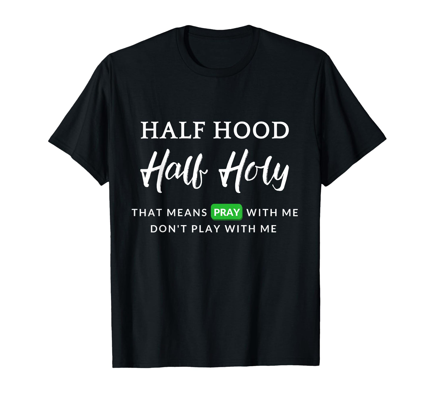 Christian Half Hood Half Holy Pray That Means Pray With Me T-Shirt