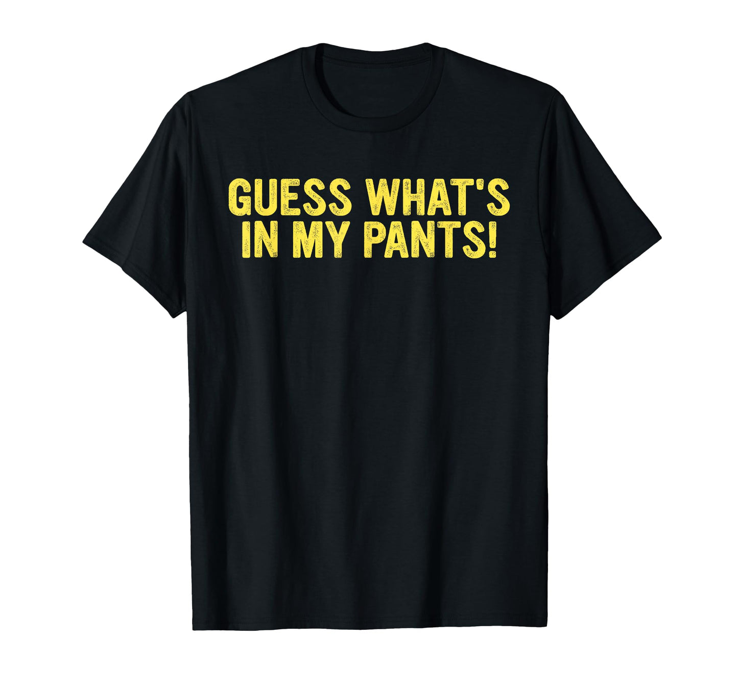Guess What's In My Pants! T-Shirt