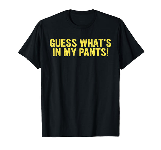 Guess What's In My Pants! T-Shirt