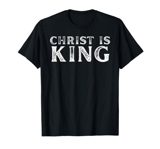 Christ is King - Faithful Christian Believers & Worshipers T-Shirt