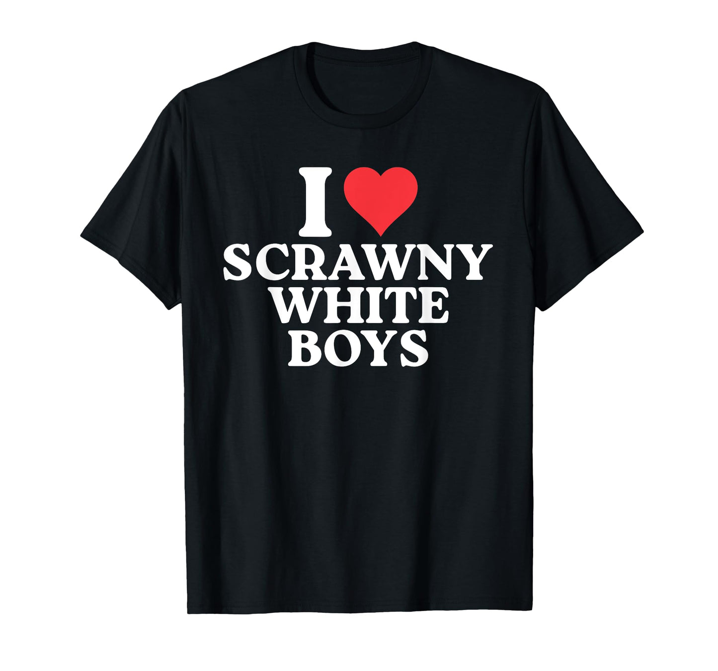 I Love Scrawny White Boys Funny T-Shirt