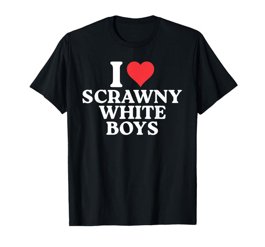 I Love Scrawny White Boys Funny T-Shirt