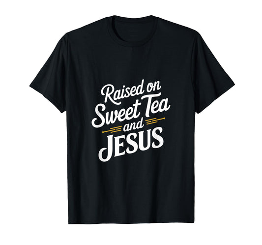 Raised on Sweet Tea and Jesus Faithful Statement T-Shirt