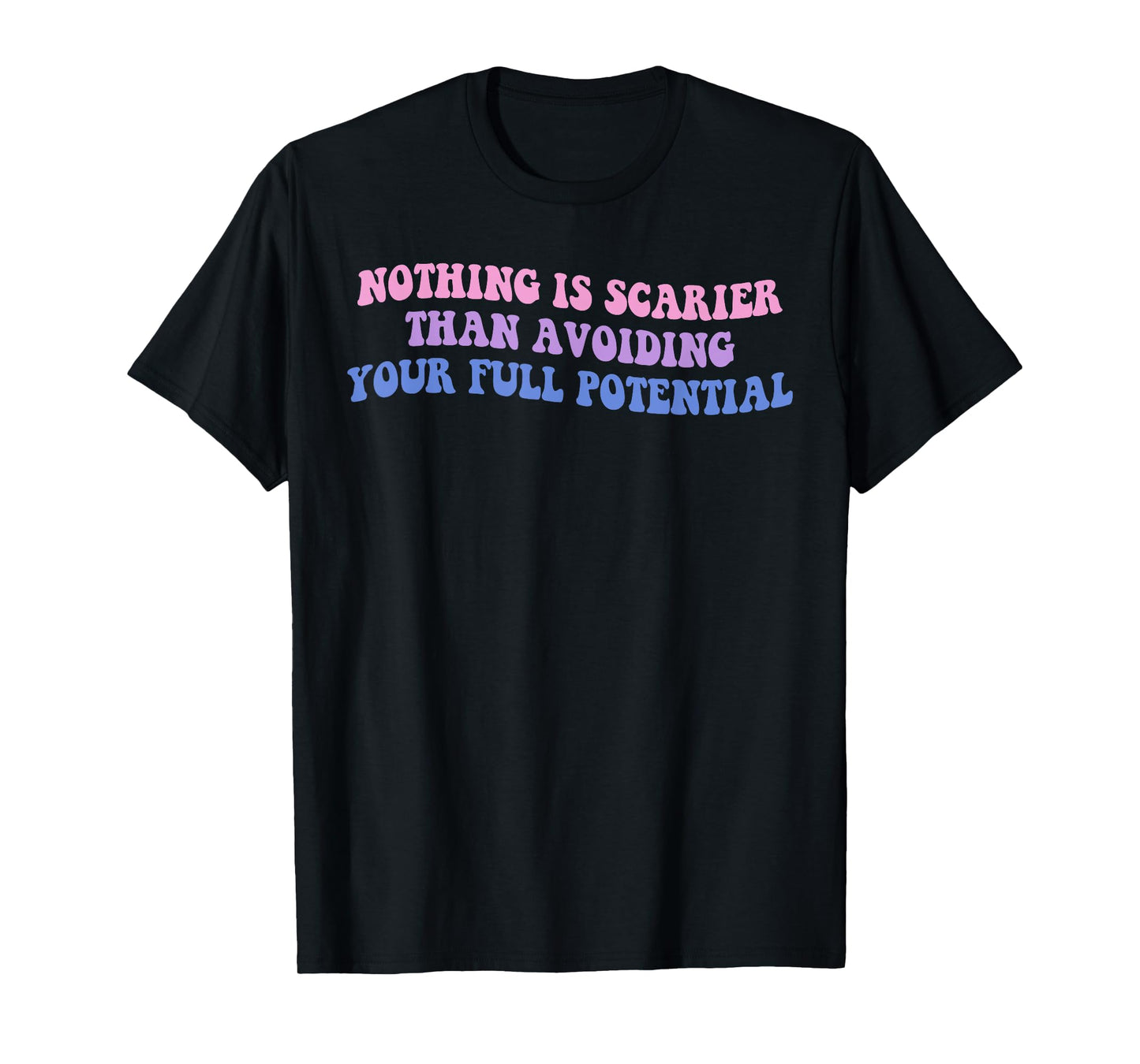 Nothing Is Scarier Than Avoiding Your Full Potential Design T-Shirt
