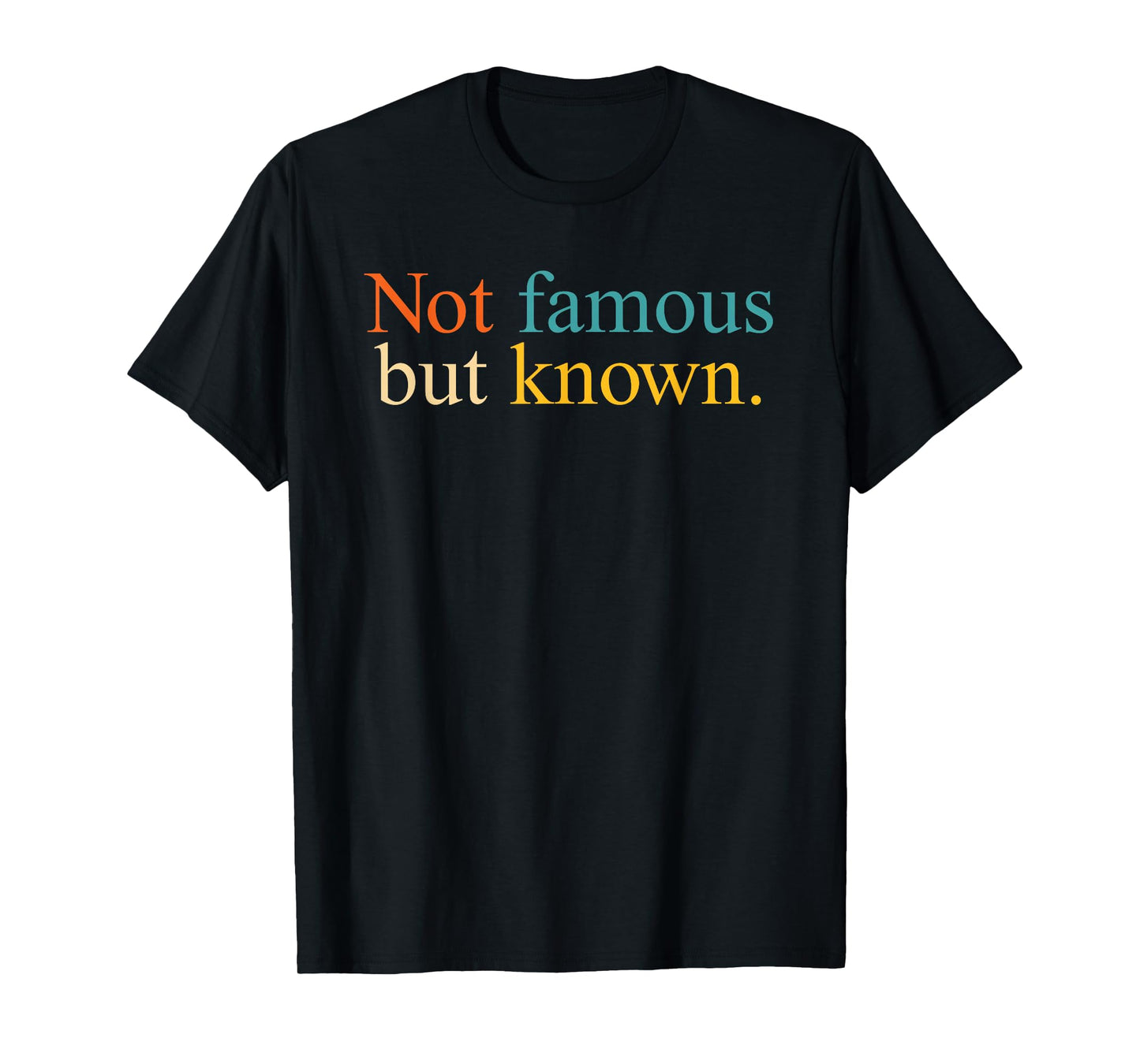 Not Famous But Known Minimalist Quote Confident T-Shirt