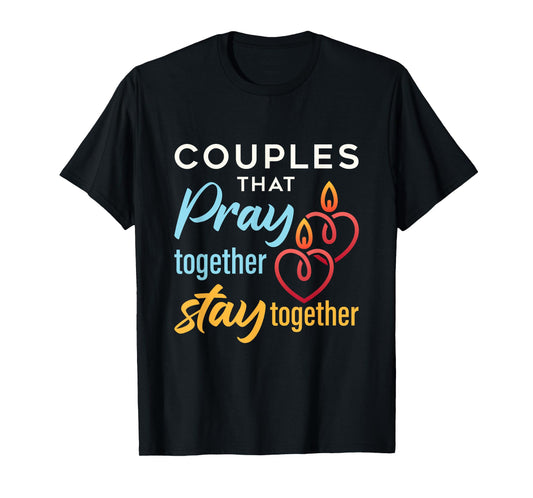Couples That Pray Together Stay Together T-Shirt