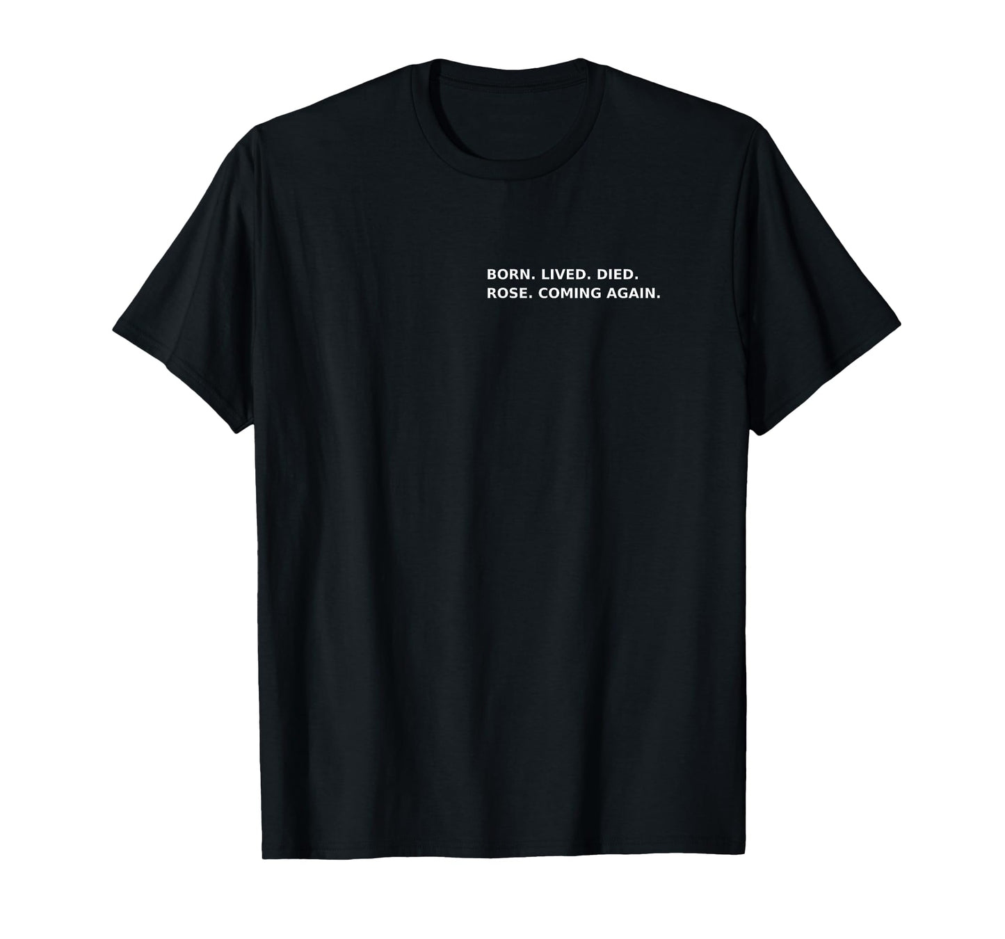 Born Lived Died Rose Coming Again Full Gospel Scripture T-Shirt