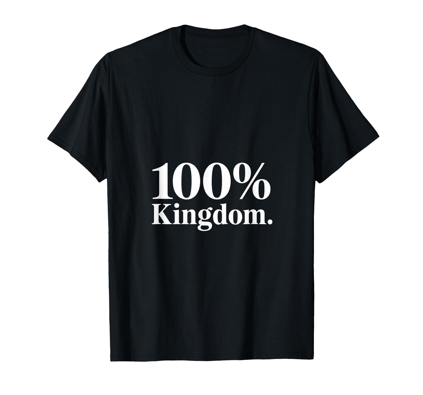 100% Kingdom Christian Faith Bold Statement T-Shirt