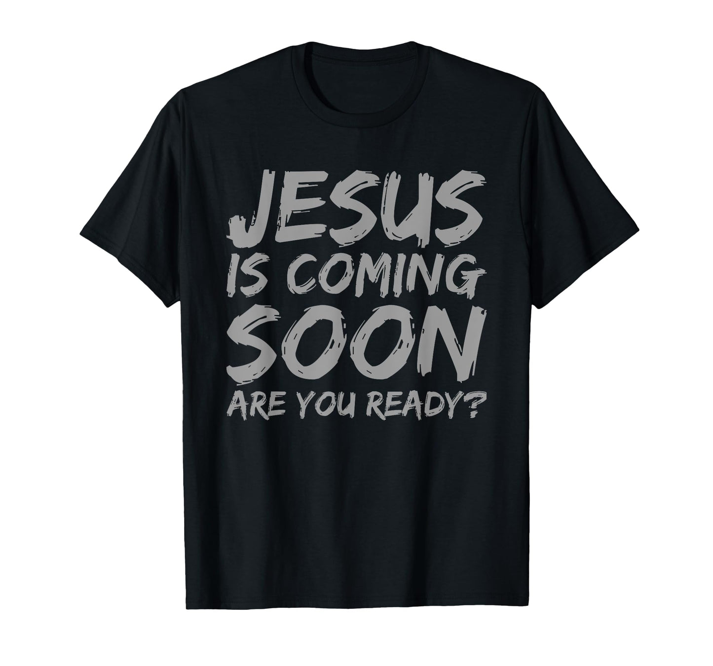 Jesus is Coming Soon Ready? Faith Religion Christian Saying T-Shirt