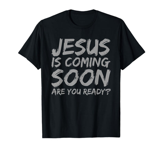 Jesus is Coming Soon Ready? Faith Religion Christian Saying T-Shirt