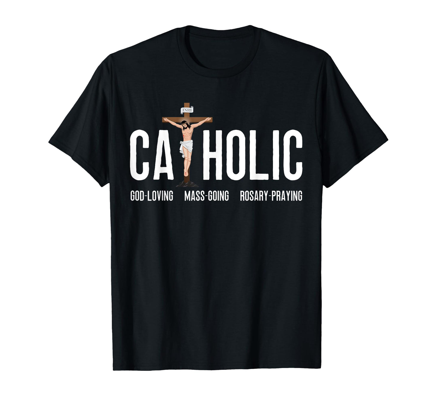God-Loving Mass-Going Rosary-Praying Catholic T-Shirt