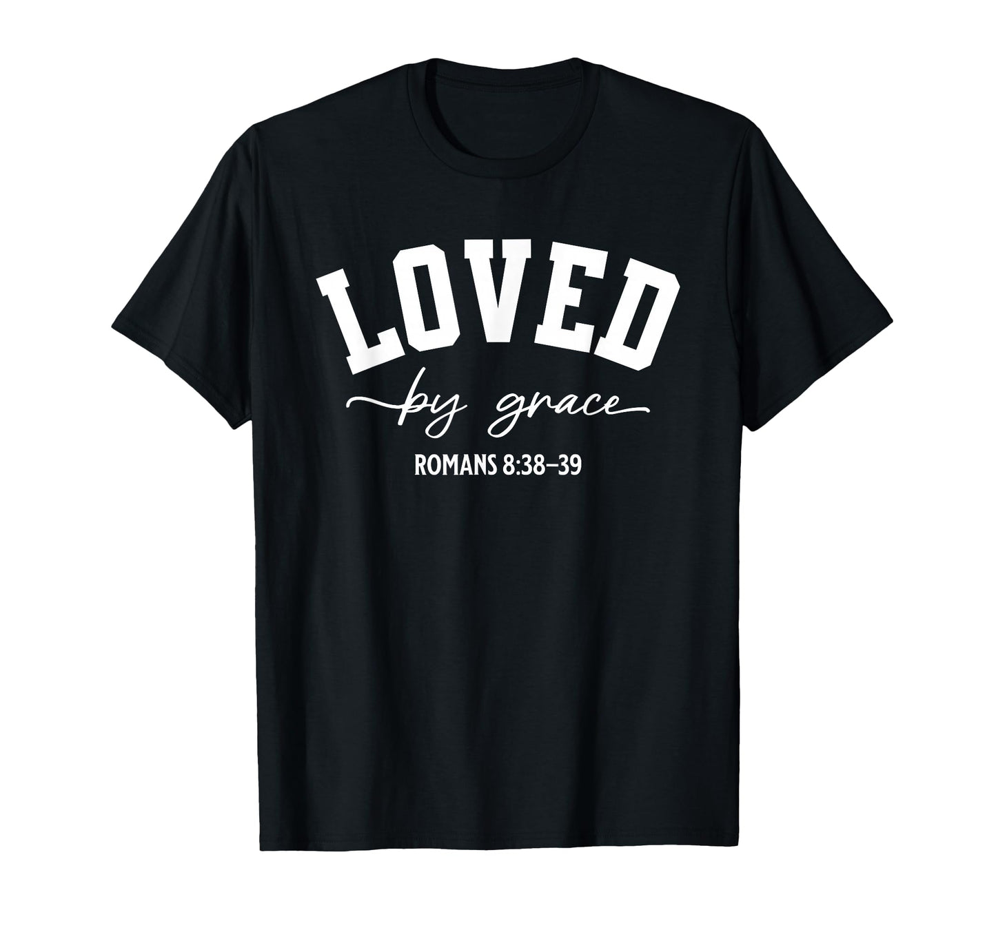 Loved by Grace Romans 8:38–39 Bible Verse T-Shirt