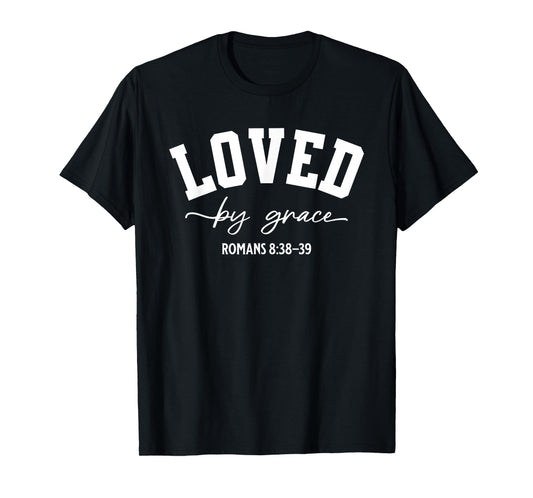 Loved by Grace Romans 8:38–39 Bible Verse T-Shirt