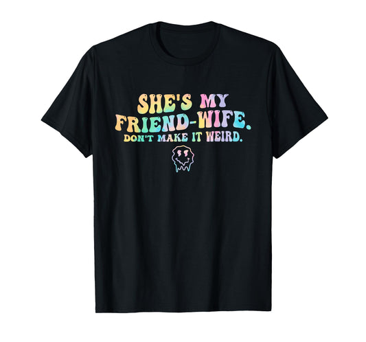 She's My Friend-Wife Don't Make It Weird Funny Design T-Shirt