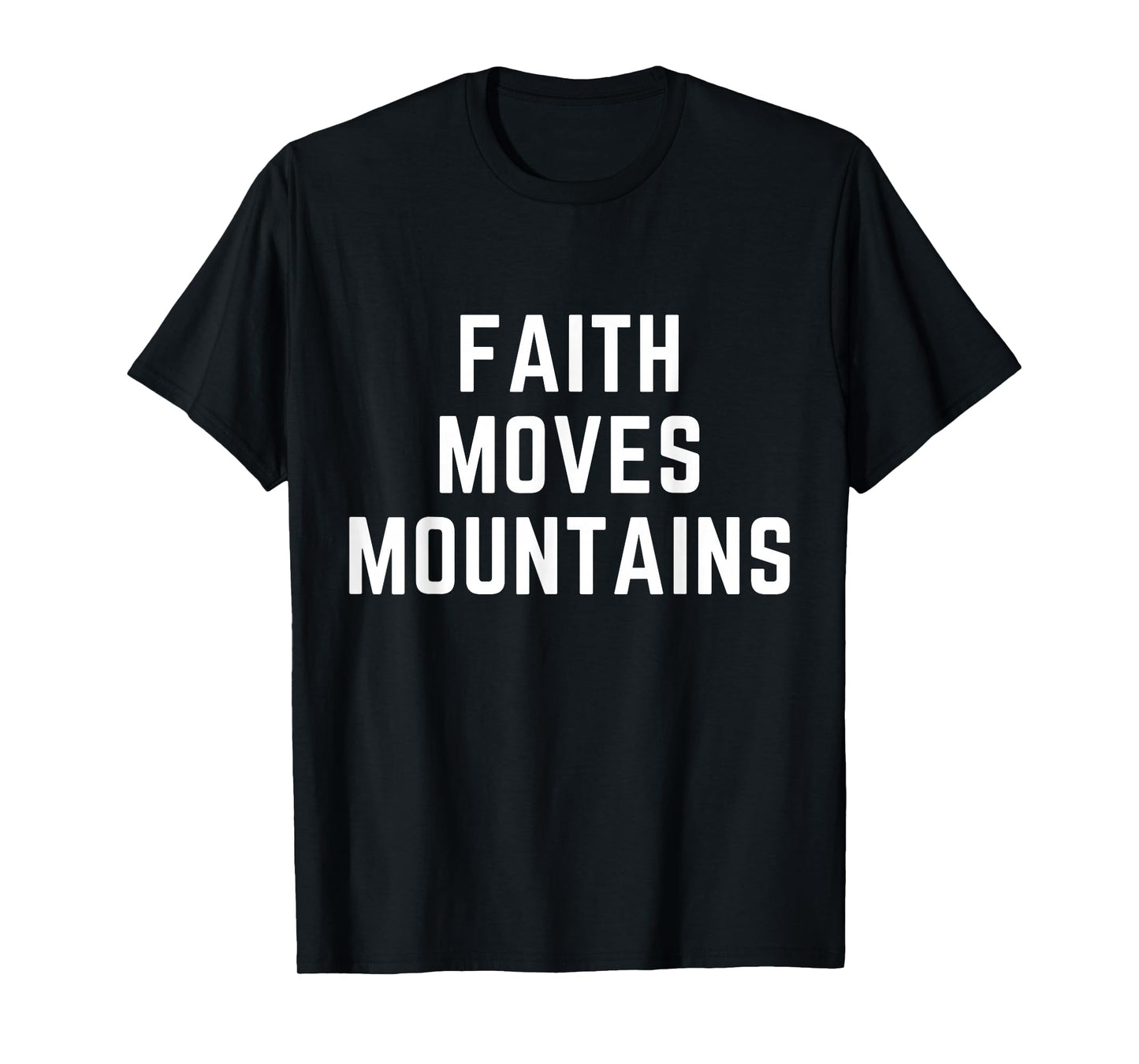 Faith Moves Mountains Christian Apparel Bible Verse Jesus T-Shirt