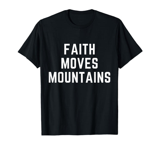 Faith Moves Mountains Christian Apparel Bible Verse Jesus T-Shirt