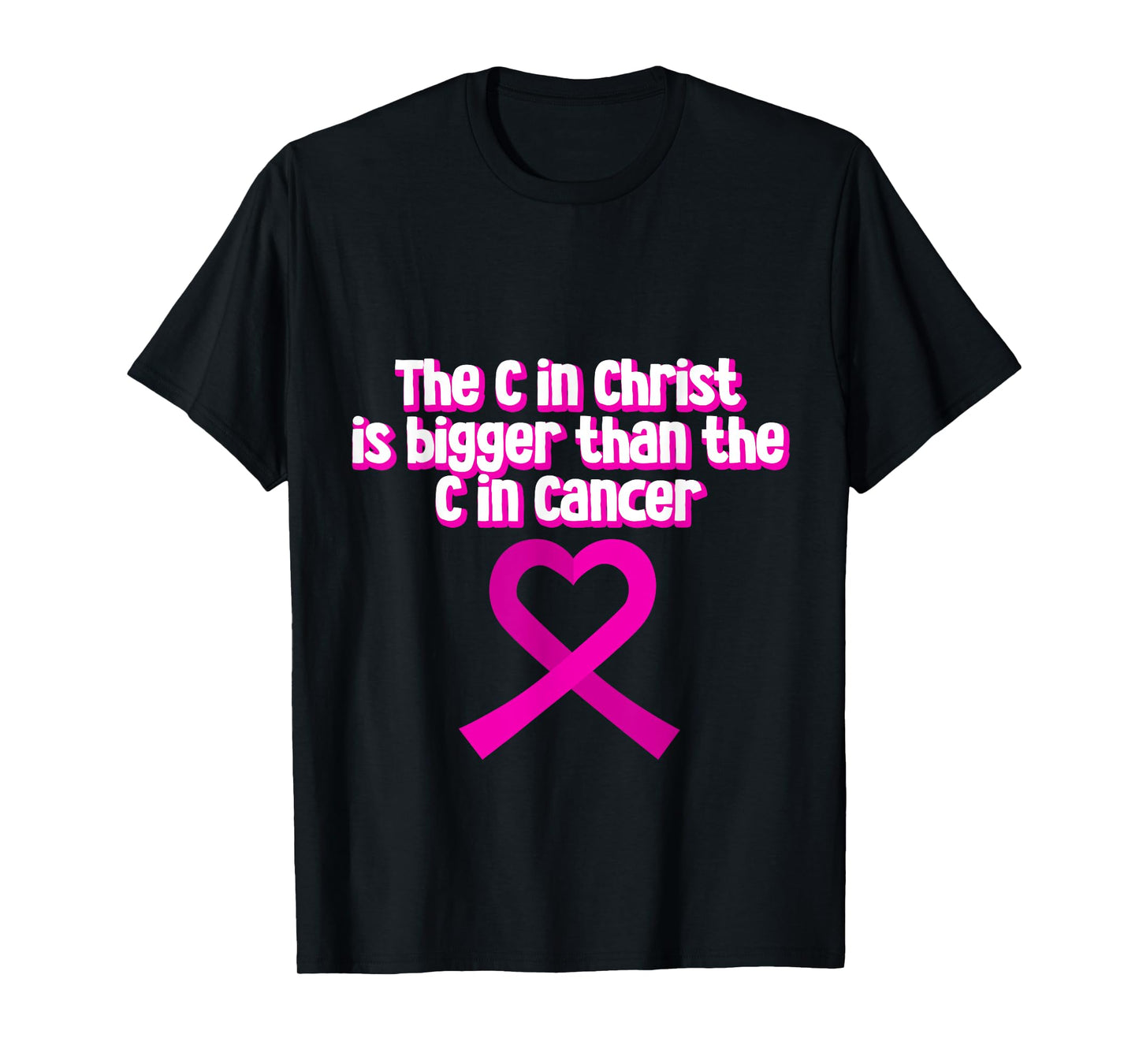 The C In Christ Is Bigger Than The C In Cancer --- T-Shirt