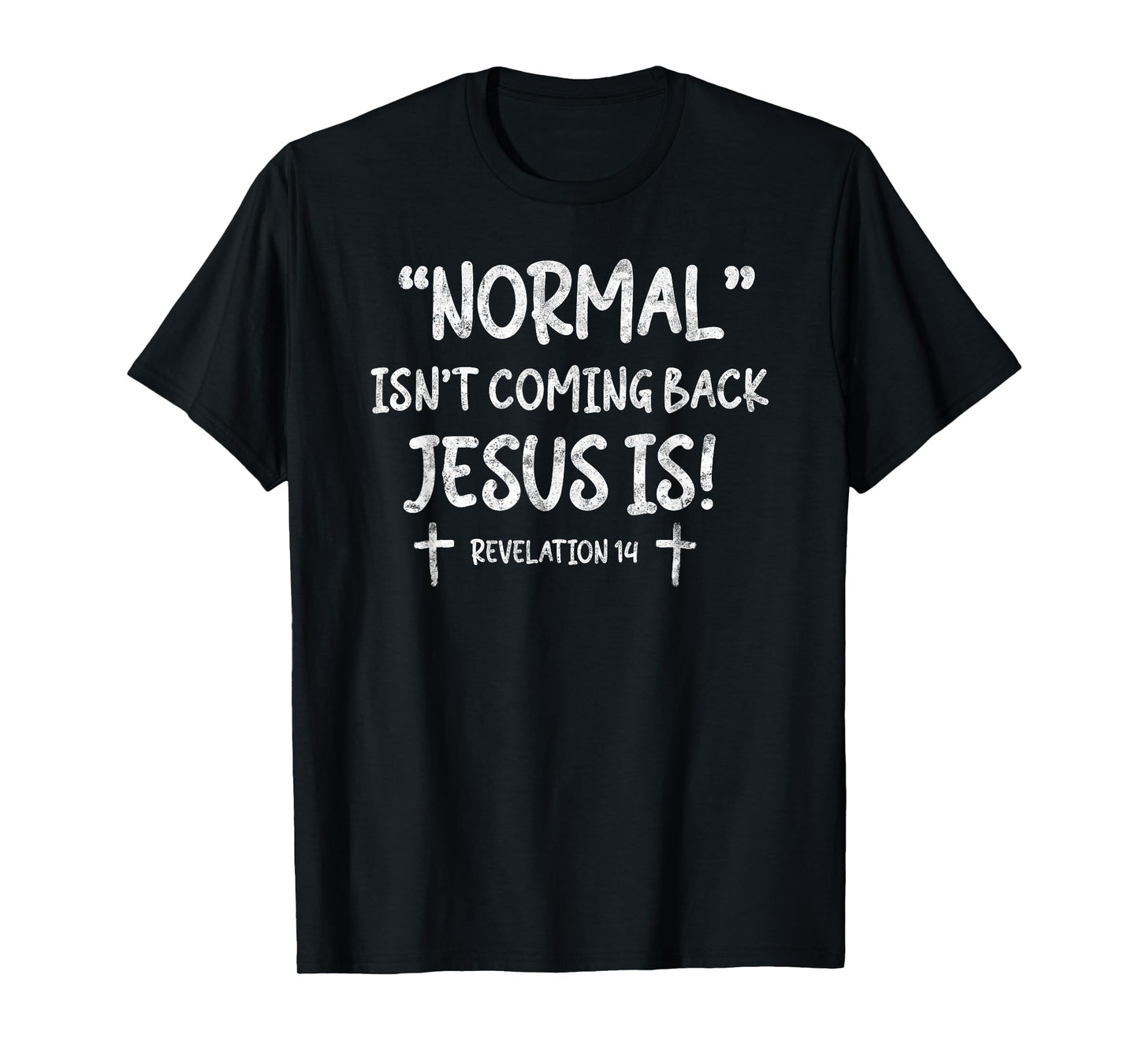 Normal Isn't Coming Back Jesus is Revelation 14 Christian T-Shirt