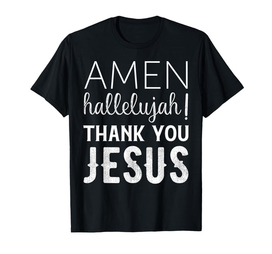Amen Hallelujah Thank You Jesus T-Shirt Funny Faith Based T-Shirt