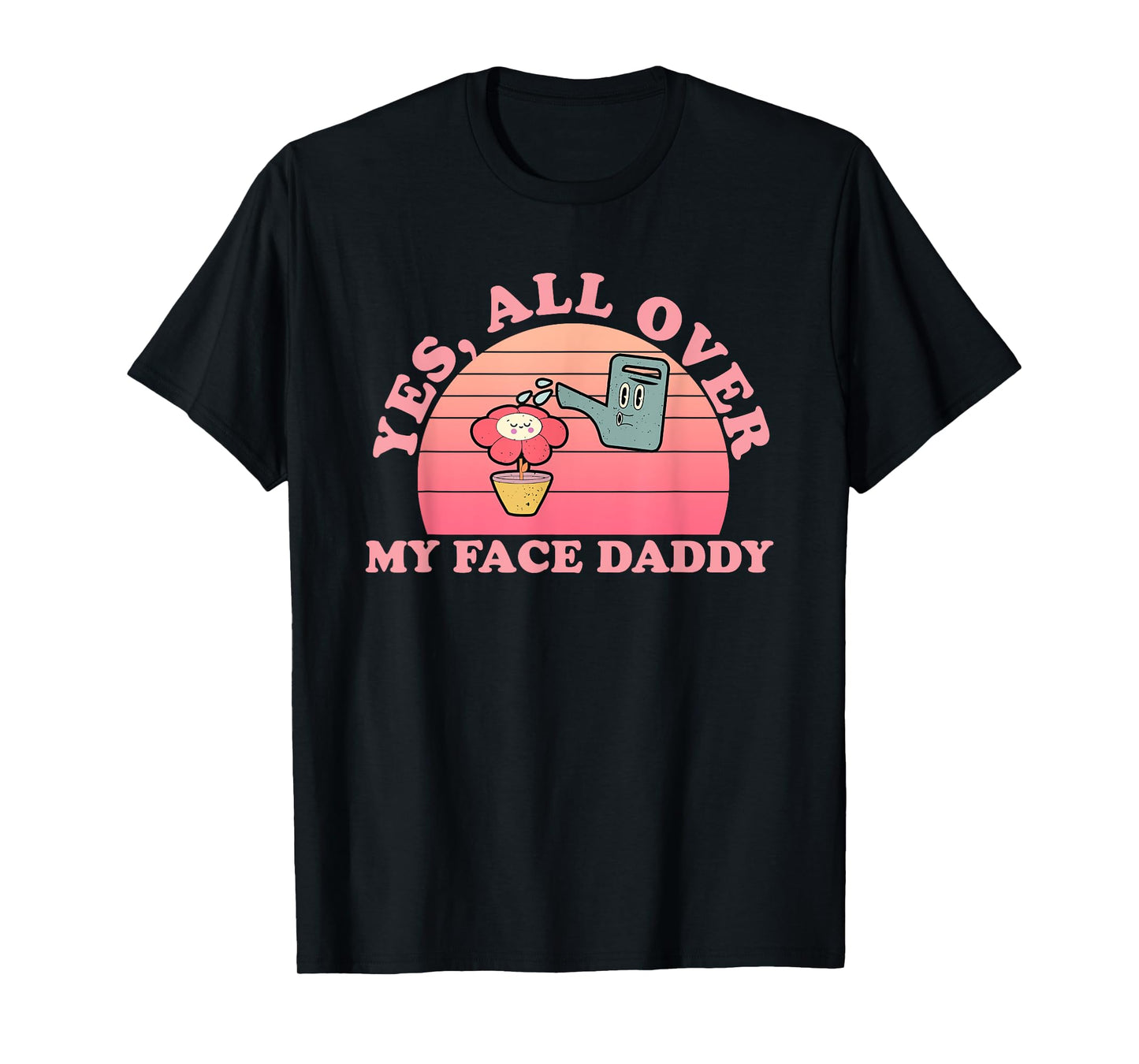 Yes, All Over My Face Daddy Vintage Quote T-Shirt