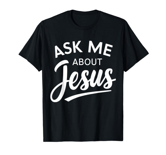 Ask Me About Jesus Religious Christian T-Shirt
