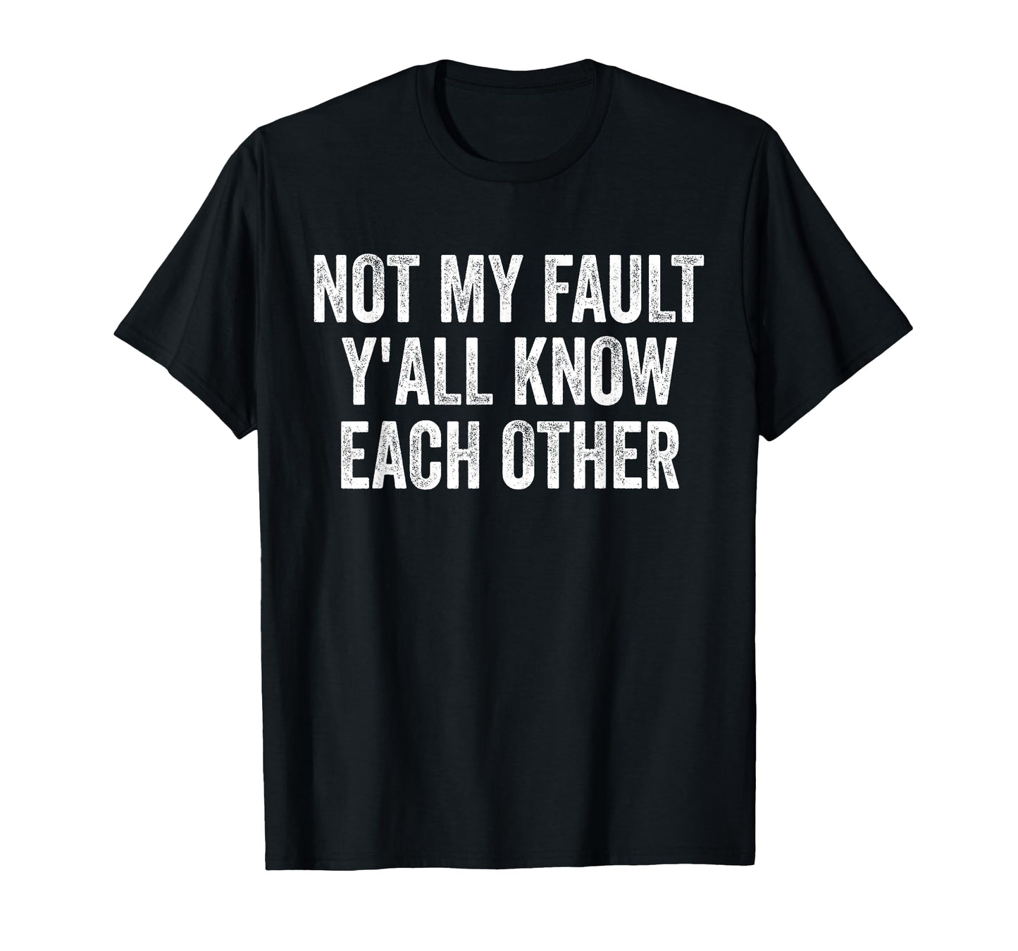 Not My Fault Y'All Know Each Other Funny T-Shirt