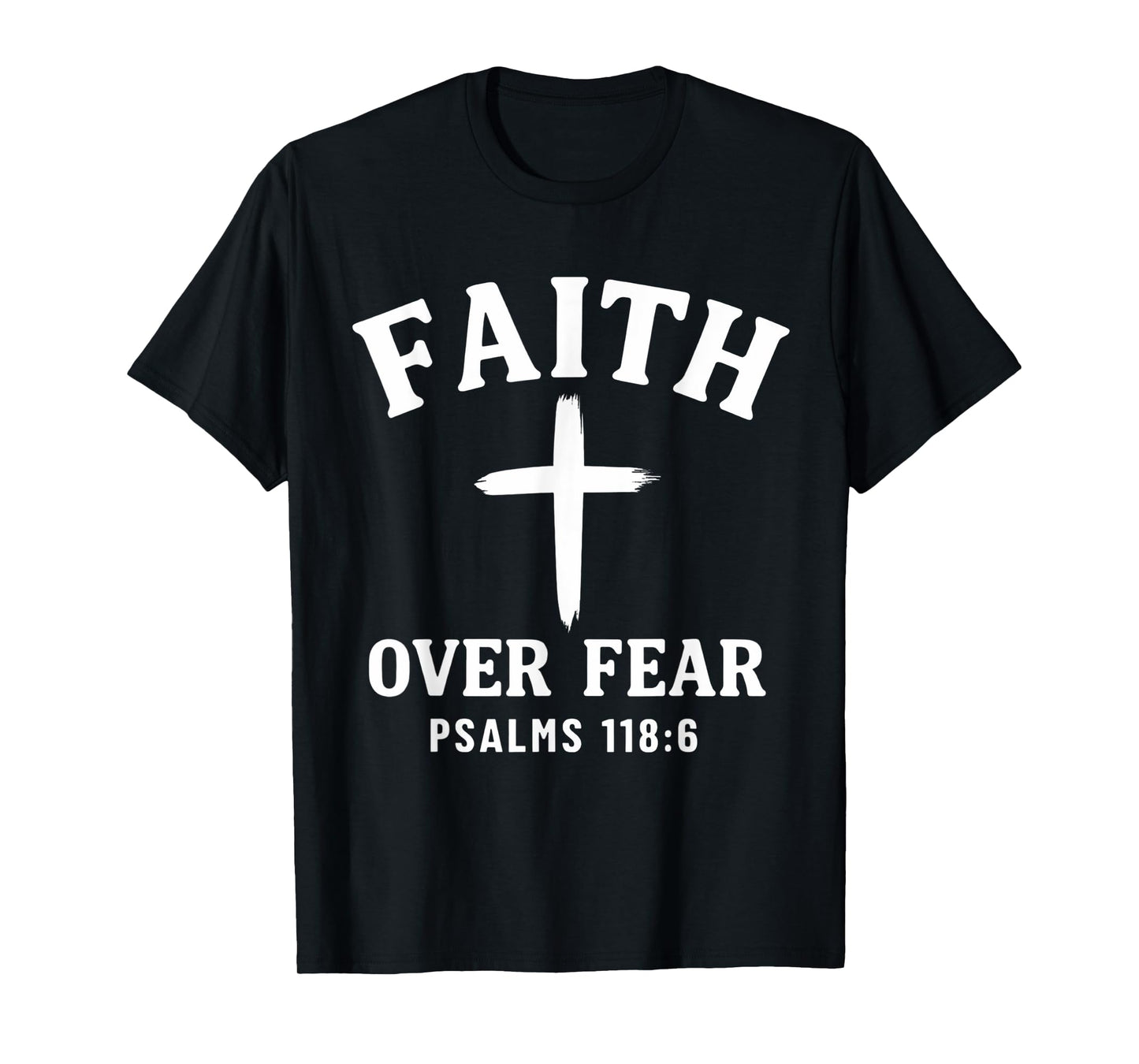 Faith Over Fear Bible Verse Scripture Psalms 118:6 Christian T-Shirt