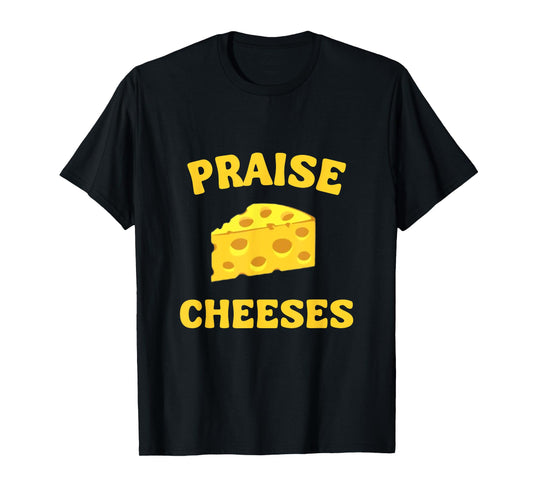 Praise Cheeses Funny Cheese Lover in Gouda We Trust T-Shirt
