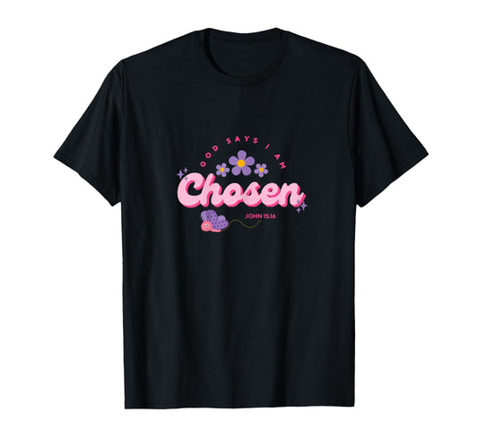 God Say's I Am Chosen, Women, Youth and Girls T-Shirt