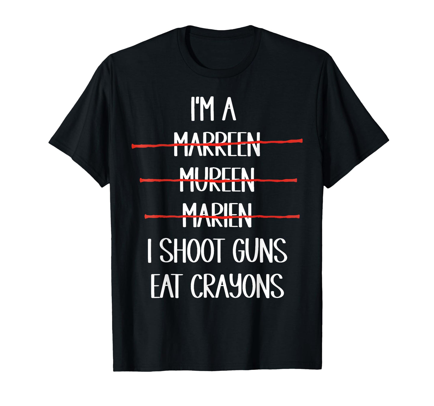 I’m A Marreen I Shoot Guns Eat Crayons Funny T-Shirt