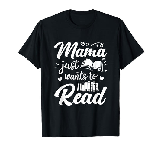Funny Mama Just Wants To Read Reading Mom Mothers Day T-Shirt