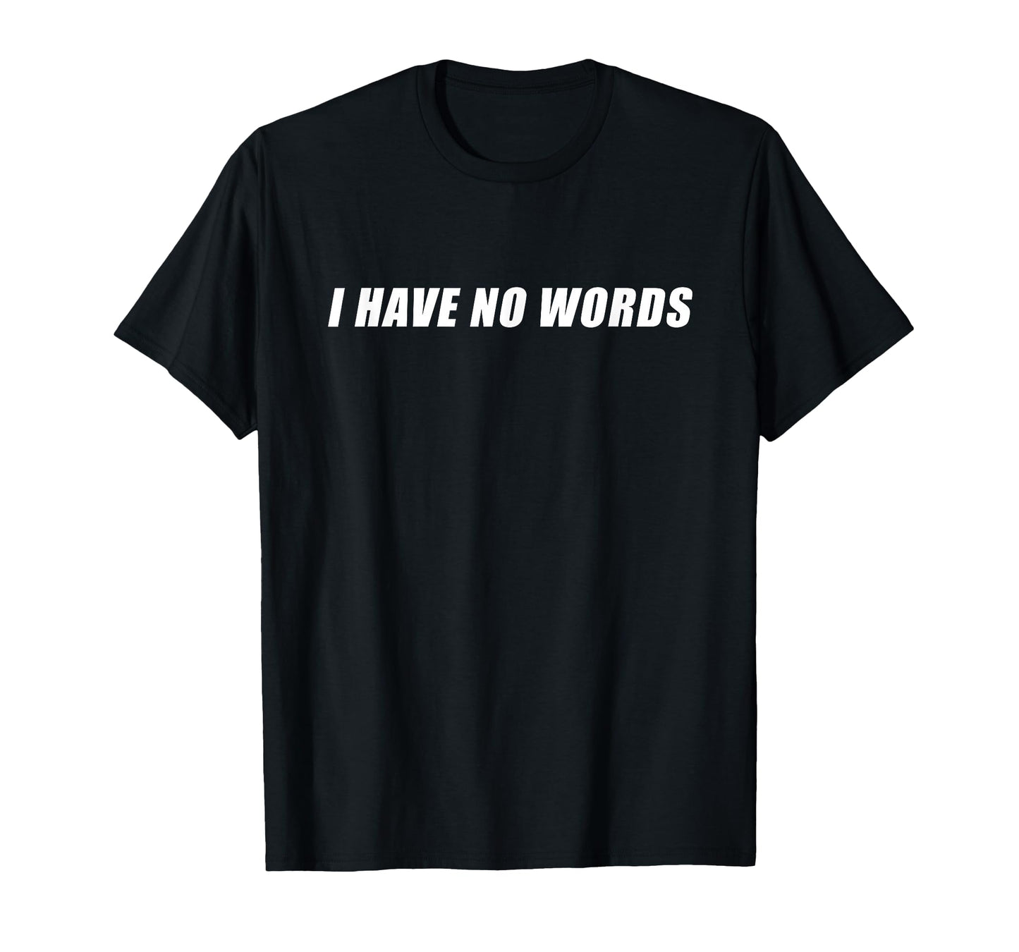 I Have No Words – Funny Cultural & Political Quote T-Shirt