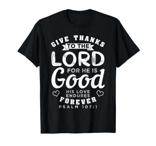 Give Thanks To The Lord For He Is Good Bible Quote T-Shirt