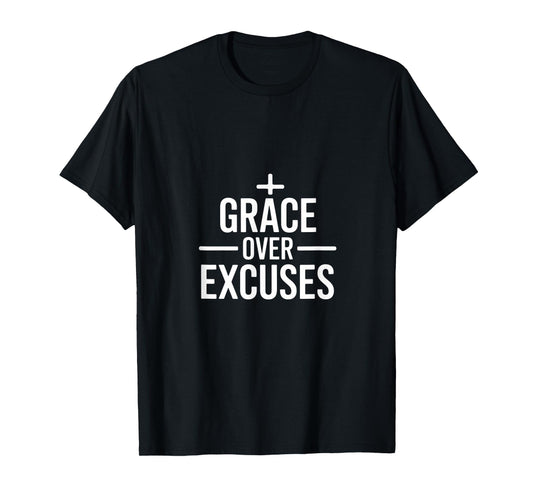 Christian Grace Over Excuses Bold Faith Statement T-Shirt