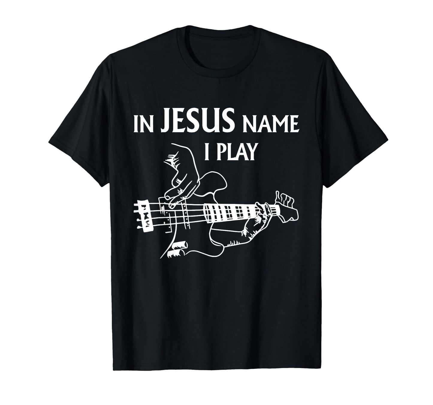 In Jesus Name I Play - Jesus Lovers Guitarist Guitar Artist T-Shirt